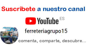 SUSCRIBE A NUESTRO CANAL DE YOUTUBE FERRETERIAGRUPO15